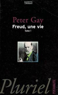 Freud, une vie. Vol. 1