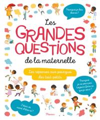 Les grandes questions de la maternelle : les réponses aux questions des tout-petits