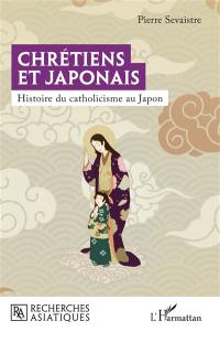 Chrétiens et Japonais : histoire du catholicisme au Japon