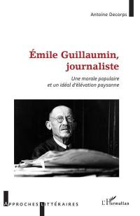 Emile Guillaumin, journaliste : une morale populaire et un idéal d'élévation paysanne