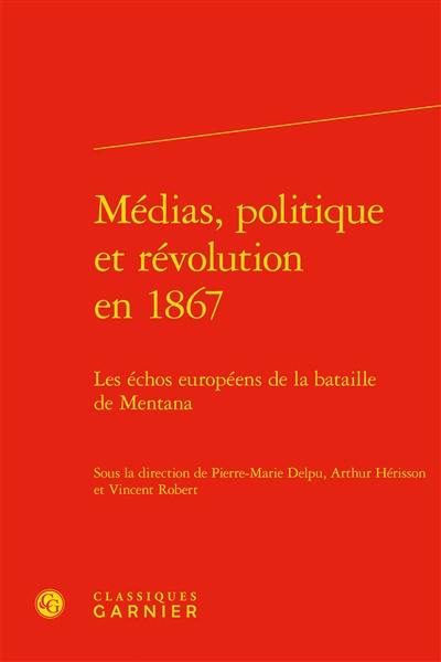 Médias, politique et révolution en 1867 : les échos européens de la bataille de Mentana