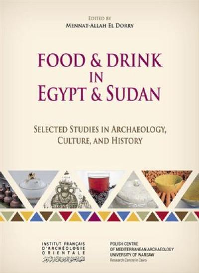 Food & drink in Egypt & Sudan : selected studies in archaeology, culture, and history