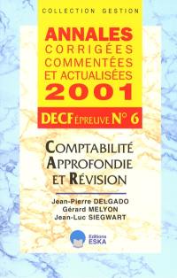 Annales corrigées, commentées et actualisées 2001 : DECF épreuve n° 6 : comptabilité approfondie et révision