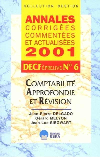 Annales corrigées, commentées et actualisées 2001 : DECF épreuve n° 6 : comptabilité approfondie et révision