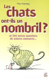 Les chats ont-ils un nombril ? : et 244 autres questions de science amusante
