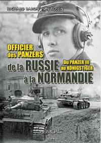Officiers des Panzers, de la Russie à la Normandie : du Panzer III au Königstiger