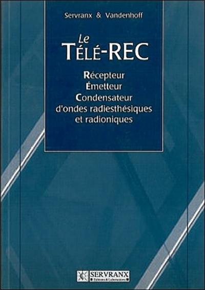 Le Télé-Rec : récepteur, émetteur, condensateur d'ondes radiesthésiques et radioniques
