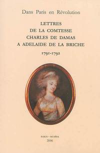 Lettres de la comtesse Charles de Damas à Adélaïde de la Briche : 1791-1792 : dans Paris en Révolution