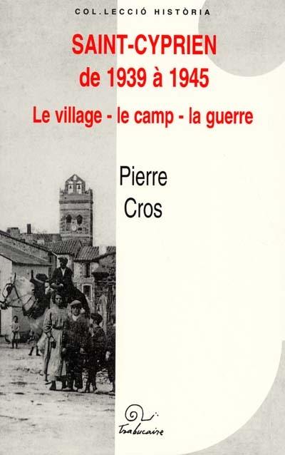 Saint-Cyprien de 1939 à 1945 : le village, le camp, la guerre