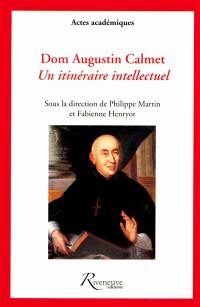 Dom Augustin Calmet : un itinéraire intellectuel