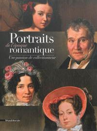 Portraits de l'époque romantique : une passion de collectionneur : exposition, Châtenay-Malabry, Maison de Chateaubriand La Vallée-aux-Loups, du 29 avril au 14 décembre 2014