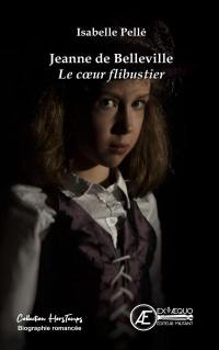 Jeanne de Belleville : le coeur flibustier : biographie romancée
