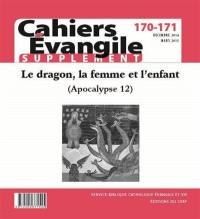 Cahiers Evangile, supplément, n° 170-171. Le dragon, la femme et l'enfant (Apocalypse 12)