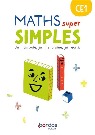 Maths super simples CE1 : je manipule, je m'entraîne, je réussis