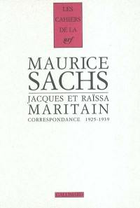 Maurice Sachs, Jacques et Raïssa Maritain : correspondance 1925-1939