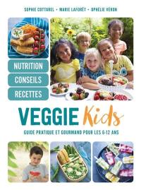 Veggie kids : guide pratique et gourmand pour les 6-12 ans : nutrition, conseils, recettes