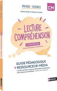 Lecture compréhension : 6 stratégies pour apprendre à comprendre, CM : guide pédagogique + ressources bi-média