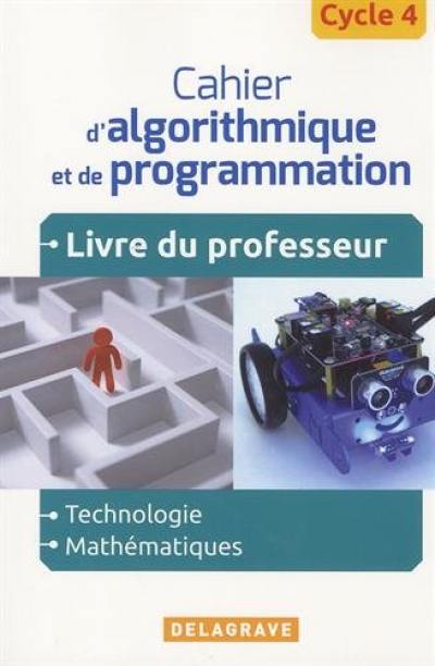 Cahier d'algorithmique et de programmation : technologie, mathématiques, cycle 4 : livre du professeur