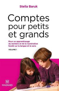 Comptes pour petits et grands. Vol. 1. Pour un apprentissage du nombre et de la numération fondé sur la langue et le sens