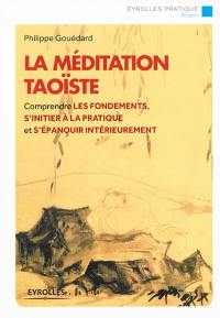 La méditation taoïste : comprendre les fondements, s'initier à la pratique et s'épanouir intérieurement
