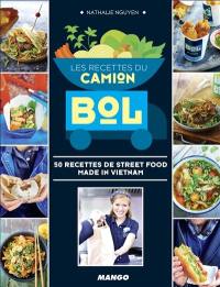 Les recettes du camion Bol : 50 recettes de street food made in Vietnam
