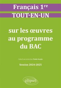 Français 1re : tout-en-un sur les oeuvres au programme du bac : session 2024-2025