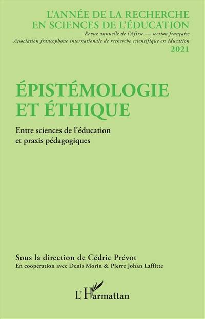 Année de la recherche en sciences de l'éducation, n° 2021. Epistémologie et éthique : entre sciences de l'éducation et praxis pédagogiques