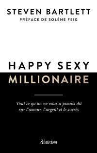Happy sexy millionaire : tout ce qu'on ne vous a jamais dit sur l'amour, l'argent et le succès