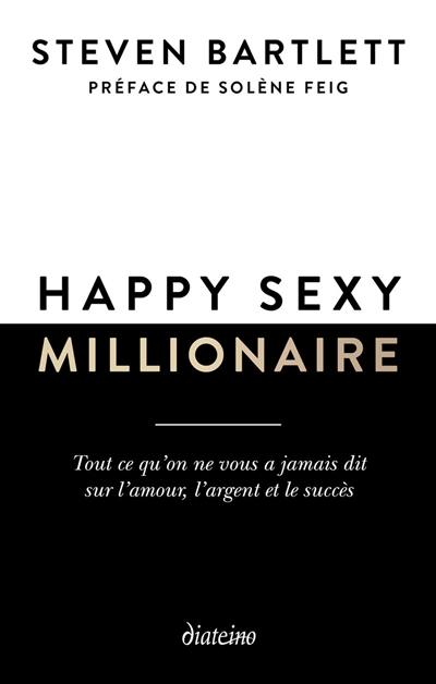 Happy sexy millionaire : tout ce qu'on ne vous a jamais dit sur l'amour, l'argent et le succès