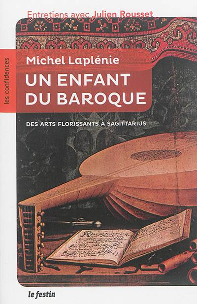 Michel Laplénie, un enfant du baroque : des Arts florissants à Sagittarius