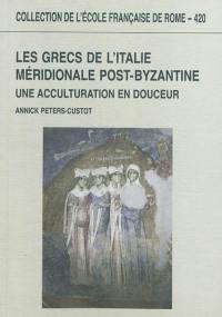 Les Grecs de l'Italie méridionale post-byzantine (IXe-XIVe siècle) : une acculturation en douceur