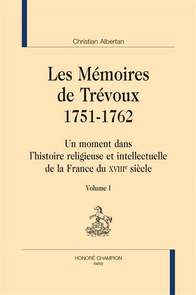 Les Mémoires de Trévoux : 1751-1762 : un moment dans l'histoire religieuse et intellectuelle de la France du XVIIIe siècle