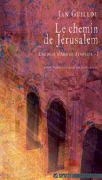 Trilogie d'Arn le templier. Vol. 1. Le chemin de Jérusalem