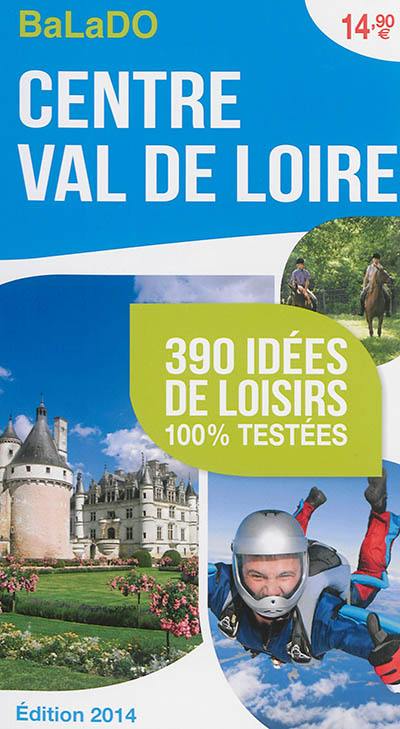 Centre, Val de Loire : 390 idées de loisirs 100 % testées