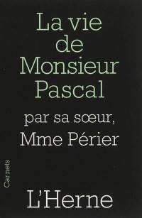 La vie de monsieur Pascal : par madame Périer, sa soeur