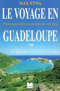 Le voyage en Guadeloupe : promenade littéraire sur plus de 120 sites