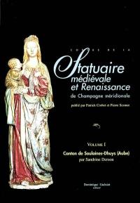 Corpus de la statuaire médiévale et Renaissance de Champagne méridionale. Vol. 1. Canton de Soulaine-Dhuys (Aube)
