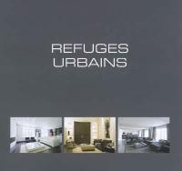 Refuges urbains. Urban retreats. Wonen in de grootstad