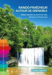 Rando-fraîcheur autour de Grenoble : belles balades au bord de l'eau. Vol. 1. Vercors et Chartreuse