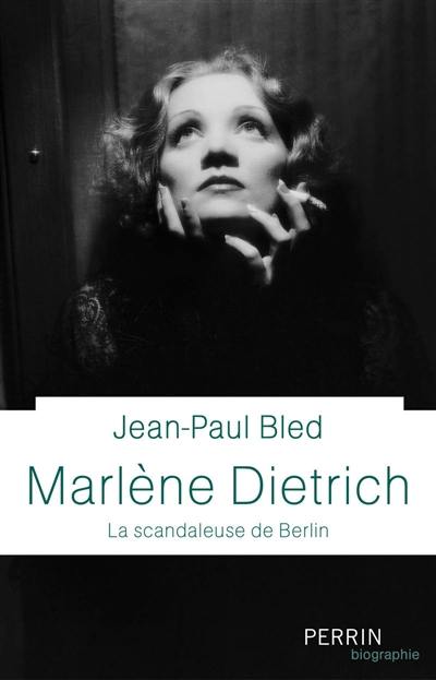 Marlène Dietrich : la scandaleuse de Berlin