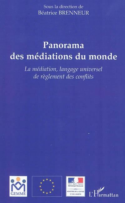 Panorama des médiations du monde : la médiation, langage universel de règlement des conflits : actes du colloque