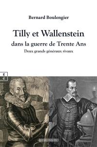 Tilly et Wallenstein dans la guerre de Trente Ans : deux grands généraux rivaux