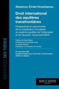 Droit international des aquifères transfrontières : perspectives et opportunités de la coopération mutualisée du système aquifère de l'Iulemeden et de Taoudéni-Tanezrouft