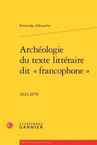 Archéologie du texte littéraire dit francophone : 1921-1970