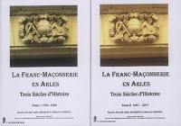 La franc-maçonnerie en Arles : trois siècles d'histoire