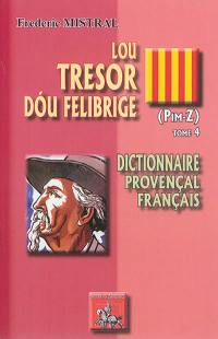Lou tresor dou Felibrige : dictionnaire provençal-français. Vol. 4. Pim-Z