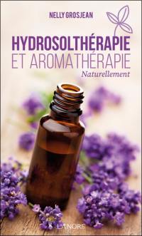 Hydrosolthérapie et aromathérapie : naturellement