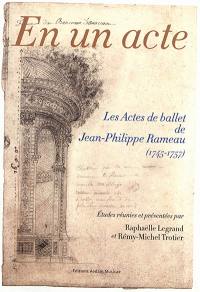 En un acte : les actes de ballet de Jean-Philippe Rameau (1745-1757)