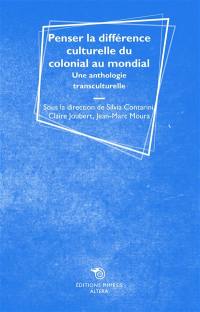 Penser la différence culturelle du colonial au mondial : une anthologie transculturelle