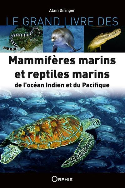 Le grand livre des mammifères marins et reptiles marins de l'océan Indien et du Pacifique